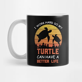 i Work Hard So My Turtle Can Have A Better Life Cute And Humor Gift For All The Turtle Owners And Lovers Exotic Pets Mug